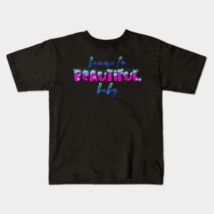 Beautiful, Baby (Phosphorescent Version) Kids T-Shirt